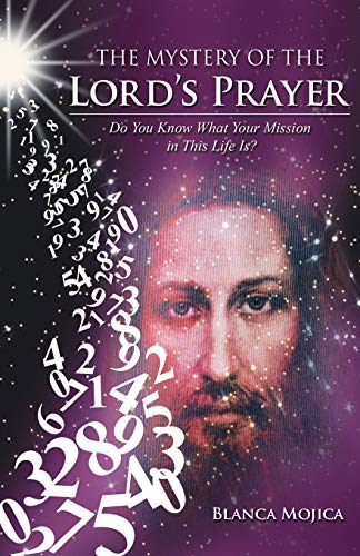 Blanca Mojica The Mystery Of The Lord's Prayer, Do You Know What Your Mission In This Life Is?