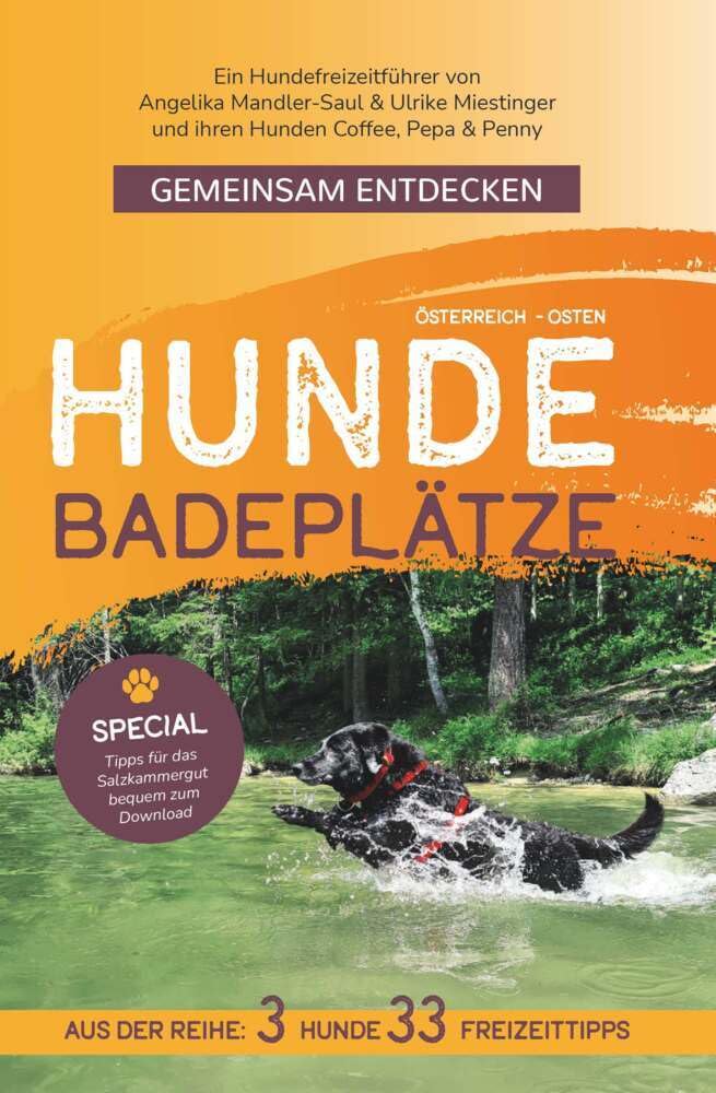 Gemeinsam Entdecken: Hundebadeplätze im Osten Österreichs: Ein Hundefreizeitführer von Angelika Mandler-Saul & Ulrike Miestinger und ihren Hunden Coffee, Pepa & Penny