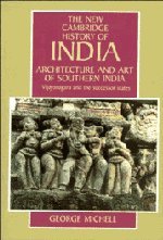 Architecture and Art of Southern India: Vijayanagara and the Successor States 1350–1750 (The New Cambridge History of India, Band 1)