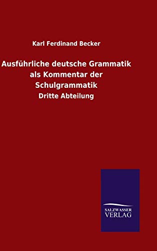 Ausführliche deutsche Grammatik als Kommentar der Schulgrammatik: Dritte Abteilung