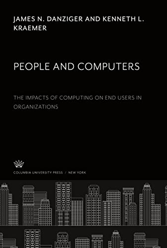 People and Computers the Impacts of Computing on End Users in Organizations