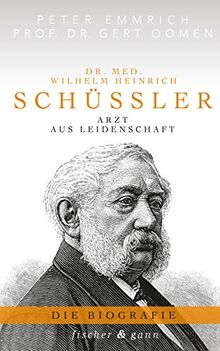 Dr. med. Wilhelm Heinrich Schüßler: Arzt aus Leidenschaft - Die Biographie