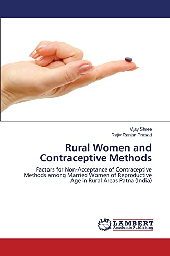 Rural Women and Contraceptive Methods: Factors for Non-Acceptance of Contraceptive Methods among Married Women of Reproductive Age in Rural Areas Patna (India)