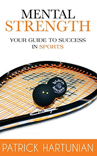 Patrick Hartunian Mental Strength, A Guide To Success In Sports