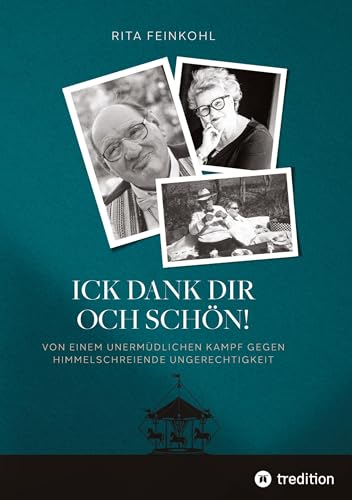 Ick dank dir och schön!: Von einem unermüdlichen Kampf gegen himmelschreiende Ungerechtigkeit