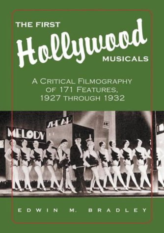 The First Hollywood Musicals: A Critical Filmography of 171 Features, 1927 through 1932