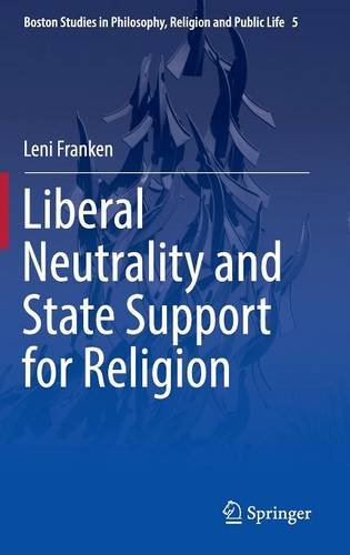 Liberal Neutrality and State Support for Religion (Boston Studies in Philosophy, Religion and Public Life)