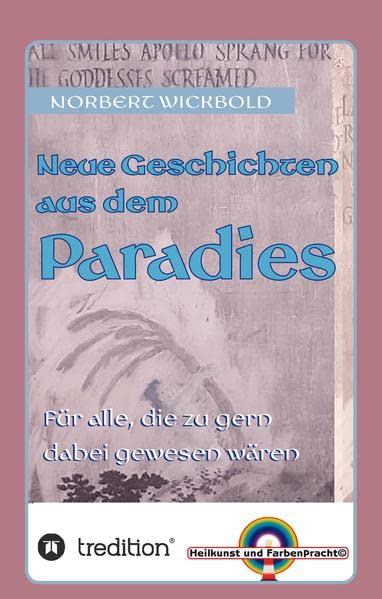 Neue Geschichten aus dem Paradies: Für alle, die zu gerne dabei gewesen wären