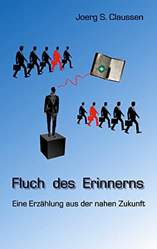 Fluch des Erinnerns: Eine Erzählung aus der nahen Zukunft