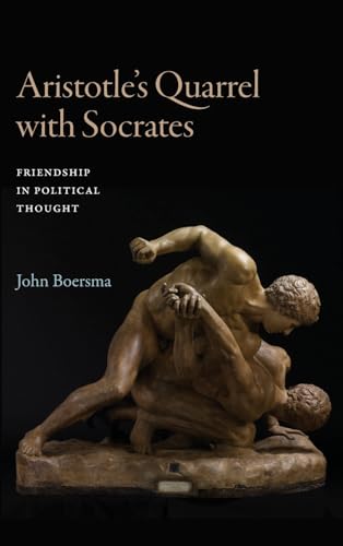 Aristotle's Quarrel with Socrates: Friendship in Political Thought (Suny in Ancient Greek Philosophy)