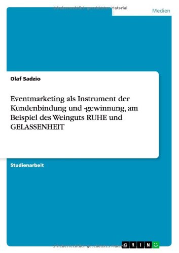 Eventmarketing als Instrument der Kundenbindung und -gewinnung, am Beispiel des Weinguts RUHE und GELASSENHEIT