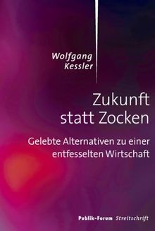 Zukunft statt Zocken: Gelebte Alternativen zu einer entfesselten Wirtschaft