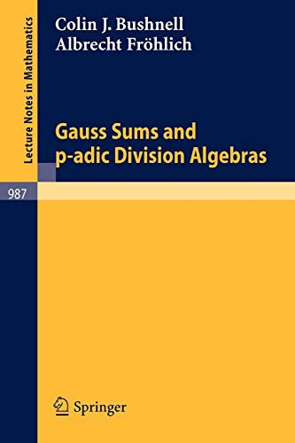 Gauss Sums and p-adic Division Algebras (Lecture Notes in Mathematics, 987, Band 987)