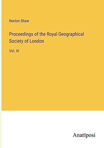 Proceedings of the Royal Geographical Society of London: Vol. III