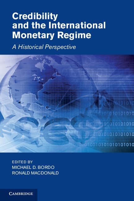 Credibility and the International Monetary Regime: A Historical Perspective (Studies in Macroeconomic History)