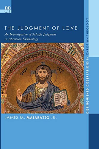 The Judgment of Love: An Investigation of Salvific Judgment in Christian Eschatology (Distinguished Dissertations in Christian Theology, Band 15)