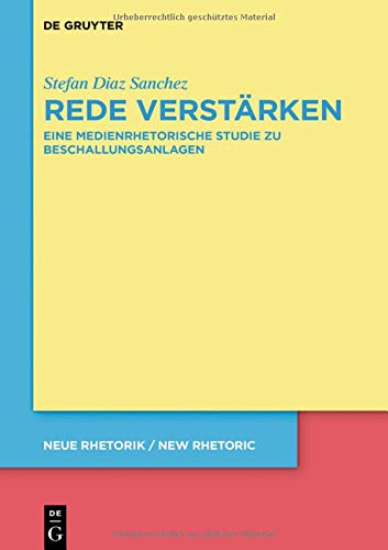 Rede verstärken: Eine medienrhetorische Studie zu Beschallungsanlagen (neue rhetorik / new rhetoric, Band 35)