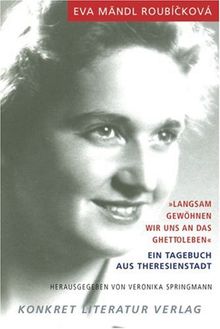 "Langsam gewöhnen wir uns an das Ghettoleben": Ein Tagebuch aus Theresienstadt