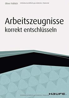 Arbeitszeugnisse korrekt entschlüsseln (Haufe Fachbuch)