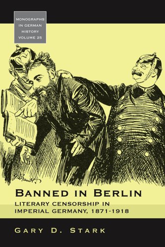 Banned in Berlin: Literacy Censorship in Imperial Germany, 1871-1918 (Monographs in German History)