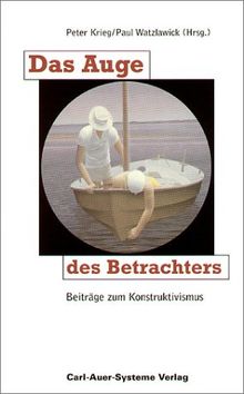 Das Auge des Betrachters. Beiträge zum Konstruktivismus