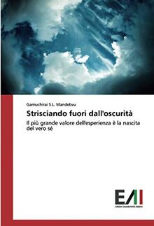 Strisciando fuori dall'oscurità: Il più grande valore dell'esperienza è la nascita del vero sé