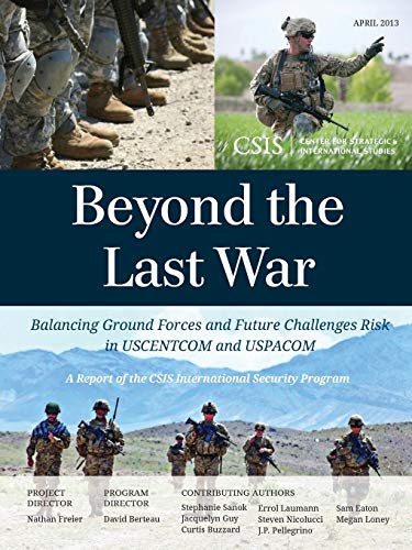 Beyond the Last War: Balancing Ground Forces and Future Challenges Risk in U.S.C.E.N.T.C.O.M. and U.S.P.A.C.O.M. (CSIS Reports)