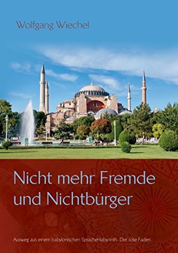 Nicht mehr Fremde und Nichtbürger ...: Ausweg aus einem babylonischen Sprachenlabyrinth. Der rote Faden.