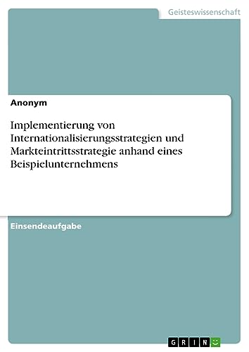 Implementierung von Internationalisierungsstrategien und Markteintrittsstrategie anhand eines Beispielunternehmens