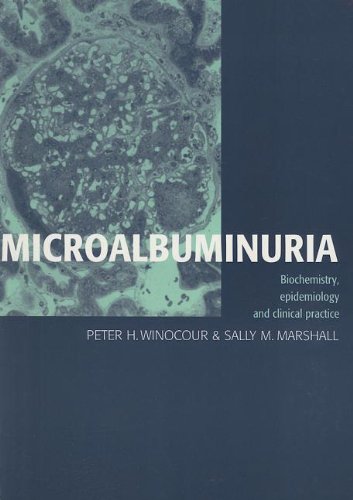 Winocour, Peter H. Microalbuminuria, Biochemistry, Epidemiology And Clinical Practice