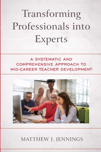 Transforming Professionals into Experts: A Systematic and Comprehensive Approach to Mid-Career Teacher Development