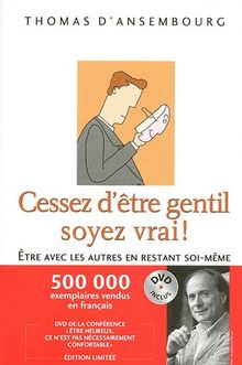 Cessez d'être gentil soyez vrai ! : Etre avec les autres en restant soi-même (1DVD)