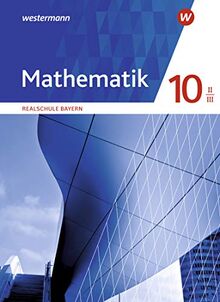 Mathematik / Mathematik - Ausgabe 2016 für Realschulen in Bayern: Ausgabe 2016 für Realschulen in Bayern / Schülerband 10 II/III