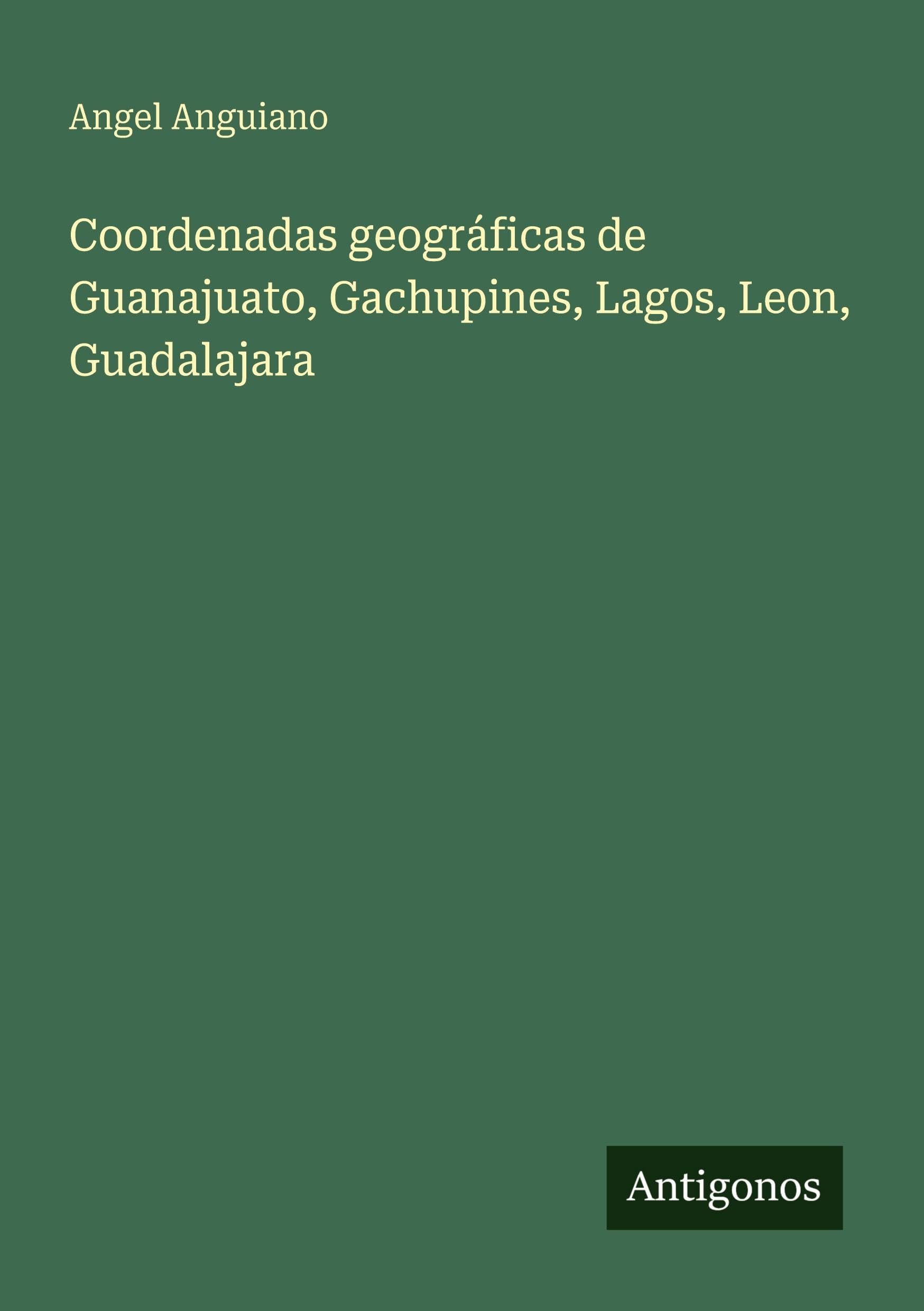 Coordenadas geográficas de Guanajuato, Gachupines, Lagos, Leon, Guadalajara
