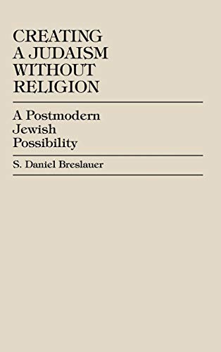 Creating a Judaism without Religion: A Postmodern Jewish Possibility (STUDIES IN ANCIENT JUDAISM)