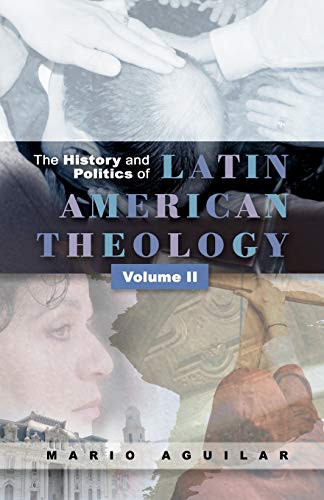 The History and Politics of Latin American Theology, Volume 2: Volume Two