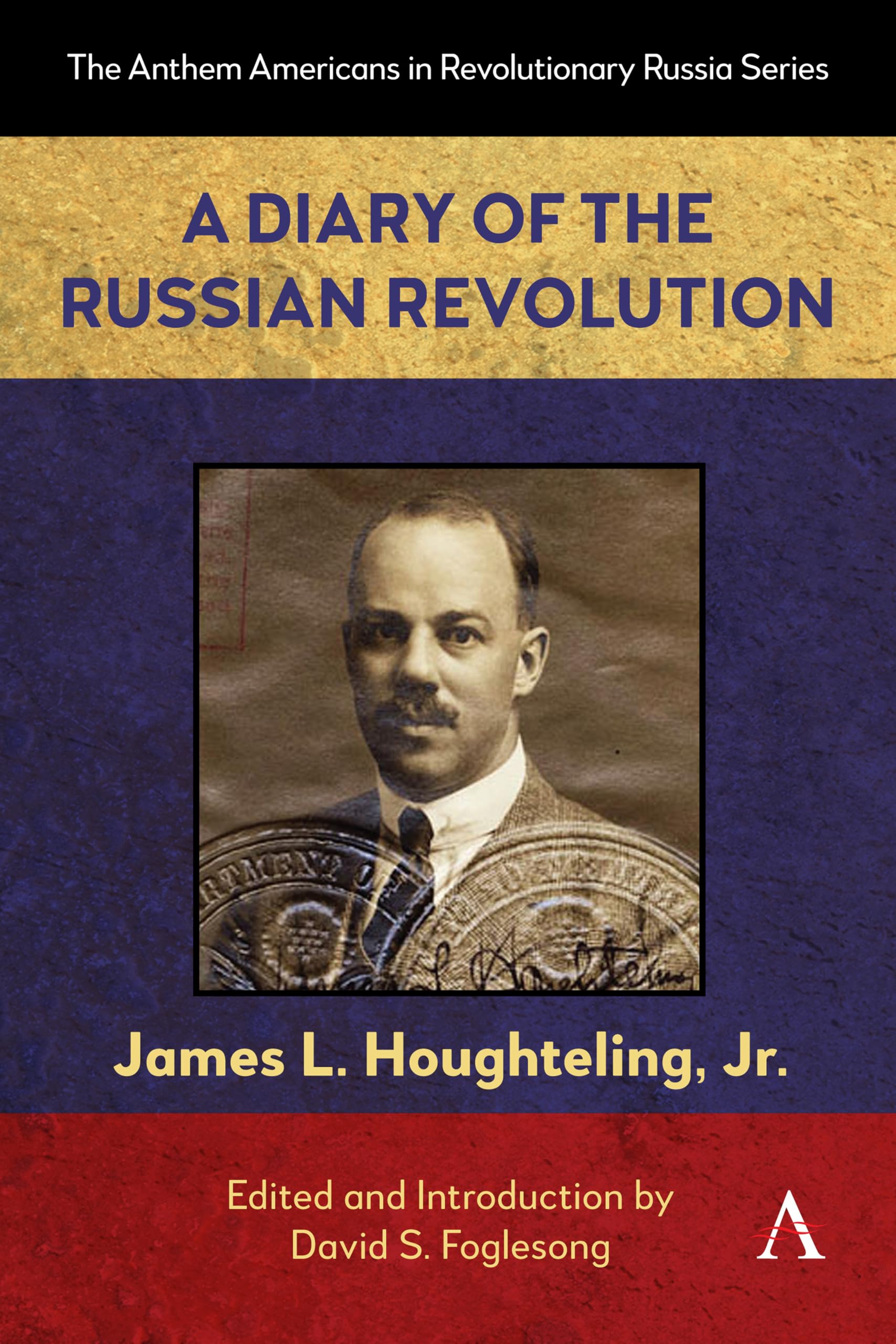 A Diary of the Russian Revolution (Anthem Americans in Revolutionary Russia, 1)