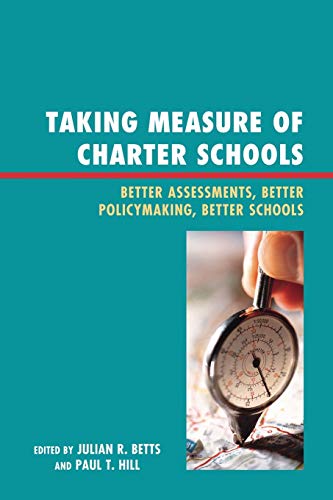 Taking Measure of Charter Schools: Better Assessments, Better Policymaking, Better Schools (New Frontiers in Education)
