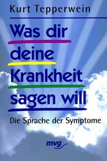 Was dir deine Krankheit sagen will. Die Sprache der Symptome.