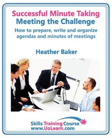 Successful Minute Taking and Writing - How to Prepare, Organ (Skills Training Course)