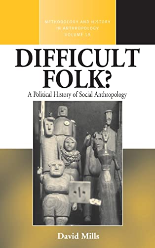 Difficult Folk?: A Political History of Social Anthropology (Methodology & History in Anthropology, Band 19)