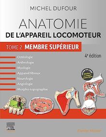 Anatomie de l'appareil locomoteur : ostéologie, arthrologie, myologie, appareil fibreux, neurologie, angiologie, morpho-topographie. Vol. 2. Membre supérieur