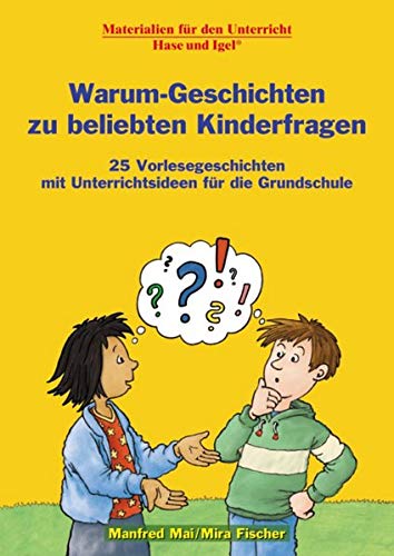 Warum-Geschichten zu beliebten Kinderfragen: 25 Vorlesegeschichten mit Unterrichtsideen für die Grundschule