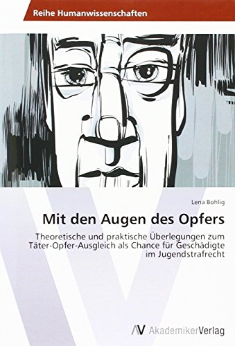 Mit den Augen des Opfers: Theoretische und praktische Überlegungen zum Täter-Opfer-Ausgleich als Chance für Geschädigte im Jugendstrafrecht
