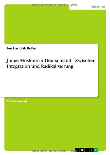 Junge Muslime in Deutschland - Zwischen Integration und Radikalisierung