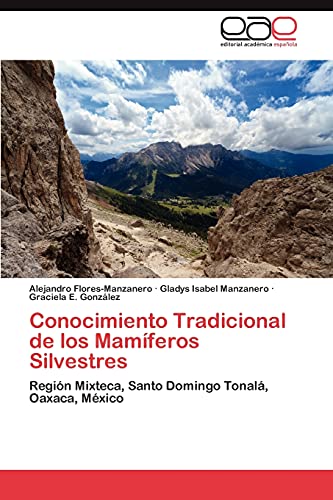 Conocimiento Tradicional de los Mamíferos Silvestres: Región Mixteca, Santo Domingo Tonalá, Oaxaca, México