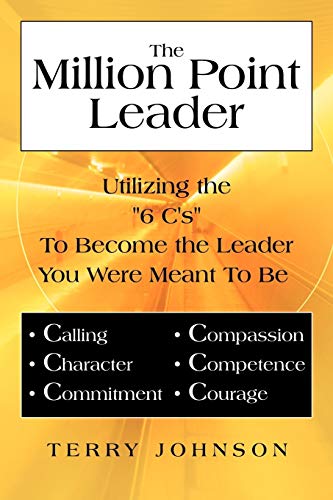 The Million Point Leader: Utilizing the 6 C's To Become the Leader You Were Meant To Be