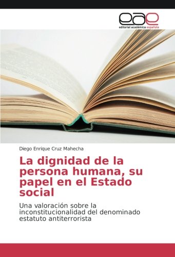 La dignidad de la persona humana, su papel en el Estado social: Una valoración sobre la inconstitucionalidad del denominado estatuto antiterrorista