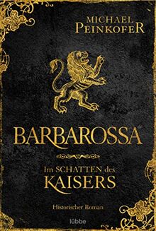Barbarossa - Im Schatten des Kaisers: Historischer Roman