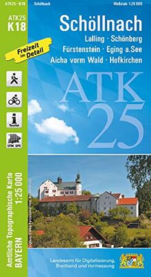 ATK25-K18 Schöllnach (Amtliche Topographische Karte 1:25000): Lalling, Schönberg, Fürstenstein, Eging a.See, Aicha vorm Wald, Hofkirchen (ATK25 Amtliche Topographische Karte 1:25000 Bayern)